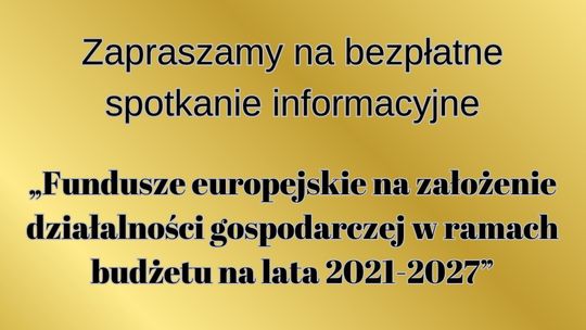 Bezpłatne spotkanie „Fundusze europejskie na założenie działalności gospodarczej w ramach budżetu na lata 2021-2027”