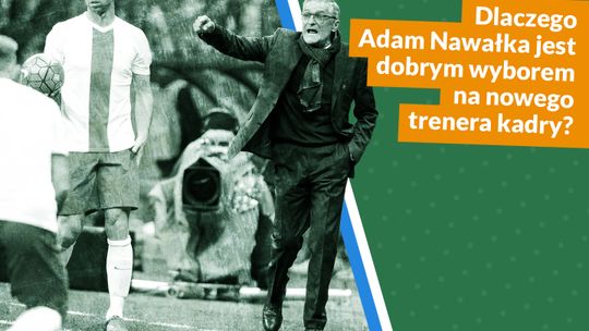 Dlaczego Adam Nawałka jest dobrym wyborem na nowego trenera kadry?
