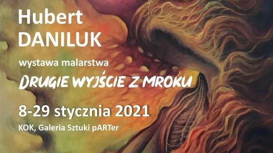 "DRUGIE WYJŚCIE Z MROKU" - WYSTAWA MALARSTWA HUBERTA DANILUKA