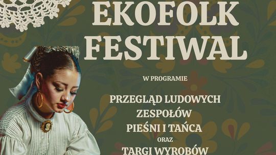 EKOFOLK FESTIWAL. PRZEGLĄD LUDOWYCH ZESPOŁÓW PIEŚNI I TAŃCA. TARGI WYROBÓW EKOLOGICZNYCH