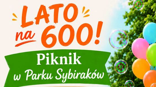Lato na 600! Piknik w Parku Sybiraków 3 lipca