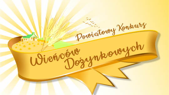 MIJA TERMIN NADSYŁANIA ZGŁOSZEŃ NA KONKURS NA NAJPIĘKNIEJSZY WIENIEC DOŻYNKOWY POWIATU DZIERŻONIOWSKIEGO