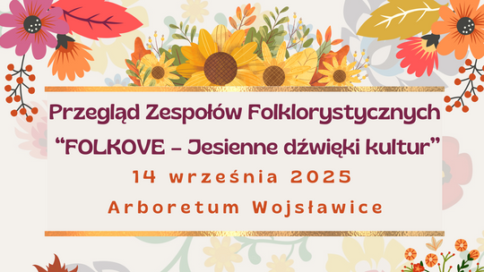 Ostatnie dni zapisów na Przegląd Zespołów Folklorystycznych „FOLKOVE – Jesienne dźwięki kultur”