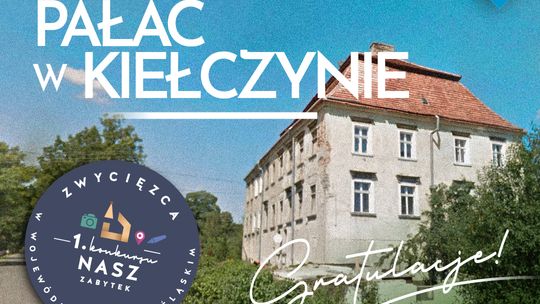 PAŁAC W KIEŁCZYNIE ZWYCIĘZCĄ PILOTAŻU KONKURSU NASZ ZABYTEK FUNDACJI MOST THE MOST NA DOLNYM ŚLĄSKU