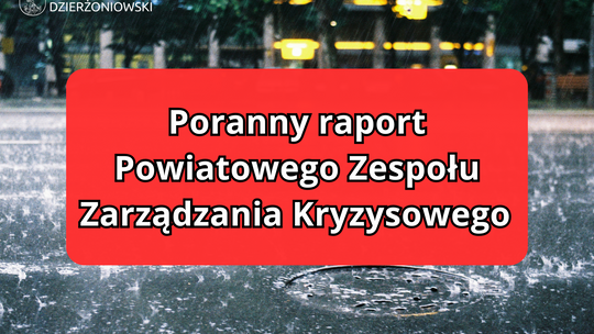 Poranny raport Powiatowego Zespołu Zarządzania Kryzysowego