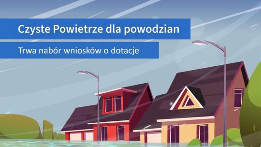 Program „Czyste Powietrze” dla mieszkańców dotkniętych skutkami powodzi