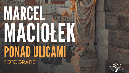 Przed nami wernisaż wystawy Marcela Maciołka „Ponad ulicami. Fotografie”.