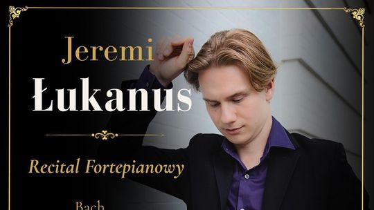 Recital fortepianowy  Jeremiego Łukanusa