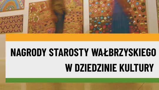 Ruszył nabór wniosków na nagrody Starosty Wałbrzyskiego w dziedzinie kultury