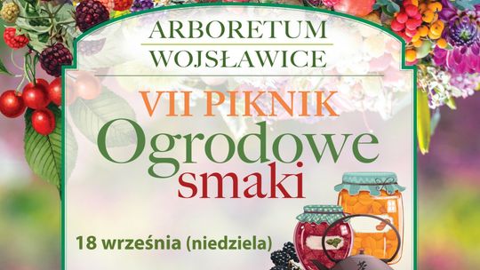 VII Piknik “Ogrodowe Smaki” w Arboretum Wojsławice