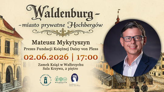 „Waldenburg – miasto prywatne Hochbergów”. Spotkanie o historii Wałbrzycha i rodu von Hochberg