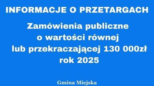 Zamówienia publiczne o wartości równej lub przekraczającej 130 000 zł rok 2025 Gmina Miejska Kłodzko