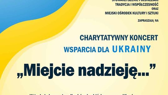 ZAPRASZAMY NA KONCERT WSPARCIA DLA UKRAINY "MIEJCIE NADZIEJĘ..."