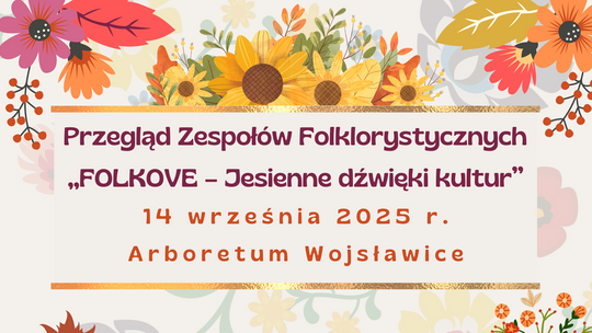 Zapraszamy na Przegląd Zespołów Folklorystycznych „FOLKOVE – Jesienne dźwięki kultur”