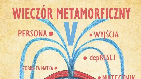 Zapraszamy na V Wieczór Metamorficzny – Ogólnopolskie Spotkania Teatralne pod hasłem ŹRÓDŁO!
