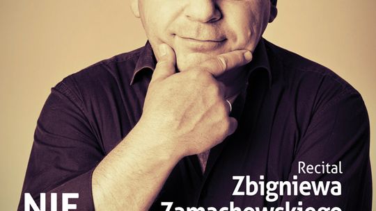 ZBIGNIEW ZAMACHOWSKI Z RECITALEM W PIESZYCACH ZMIANA TERMINU