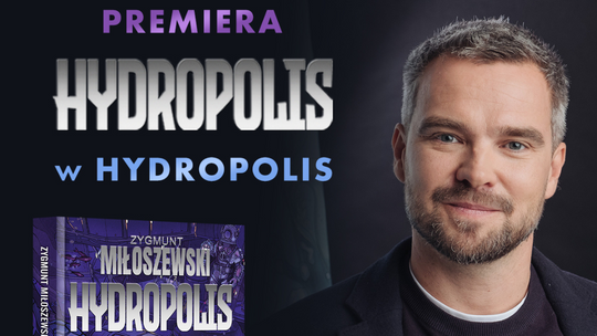 Zygmunt Miłoszewski powraca do Hydropolis