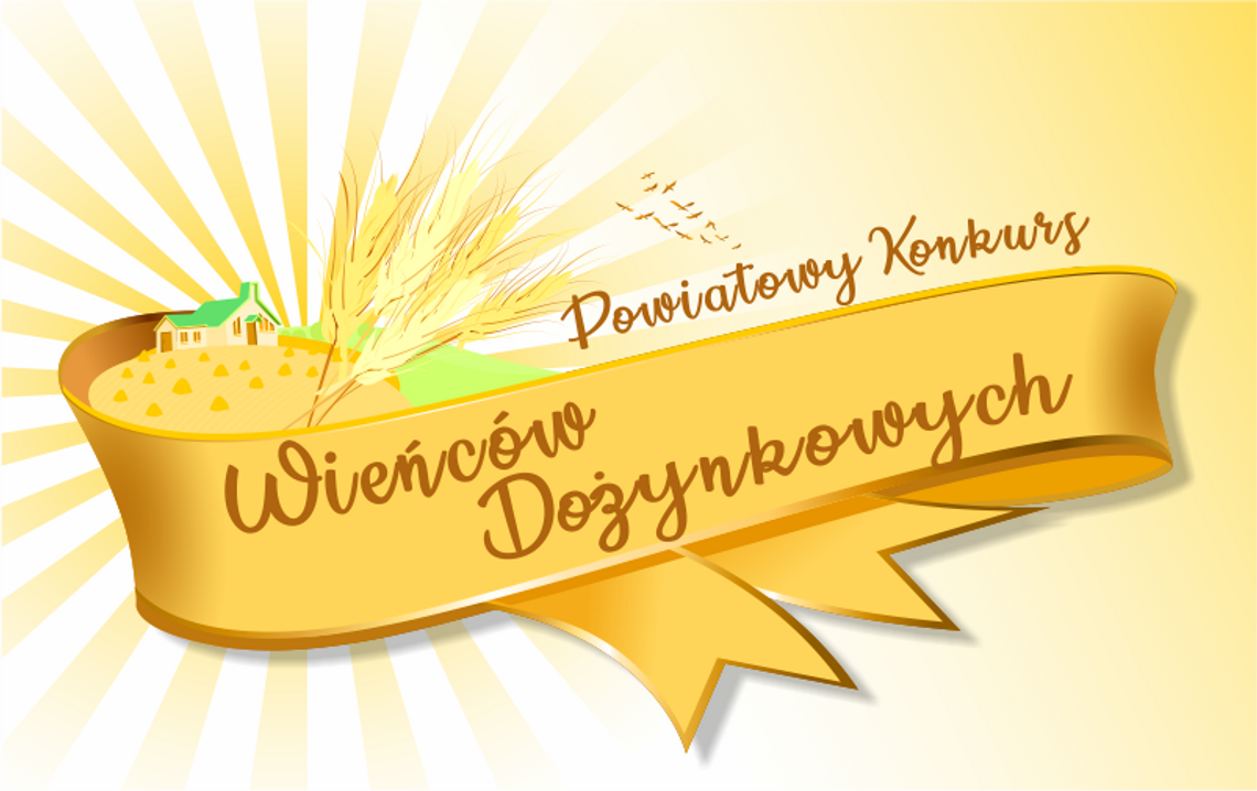 MIJA TERMIN NADSYŁANIA ZGŁOSZEŃ NA KONKURS NA NAJPIĘKNIEJSZY WIENIEC DOŻYNKOWY POWIATU DZIERŻONIOWSKIEGO MIJA TERMIN NADSYŁANIA ZGŁOSZEŃ NA KONKURS NA NAJPIĘKNIEJSZY WIENIEC DOŻYNKOWY POWIATU DZIERŻONIOWSKIEGO