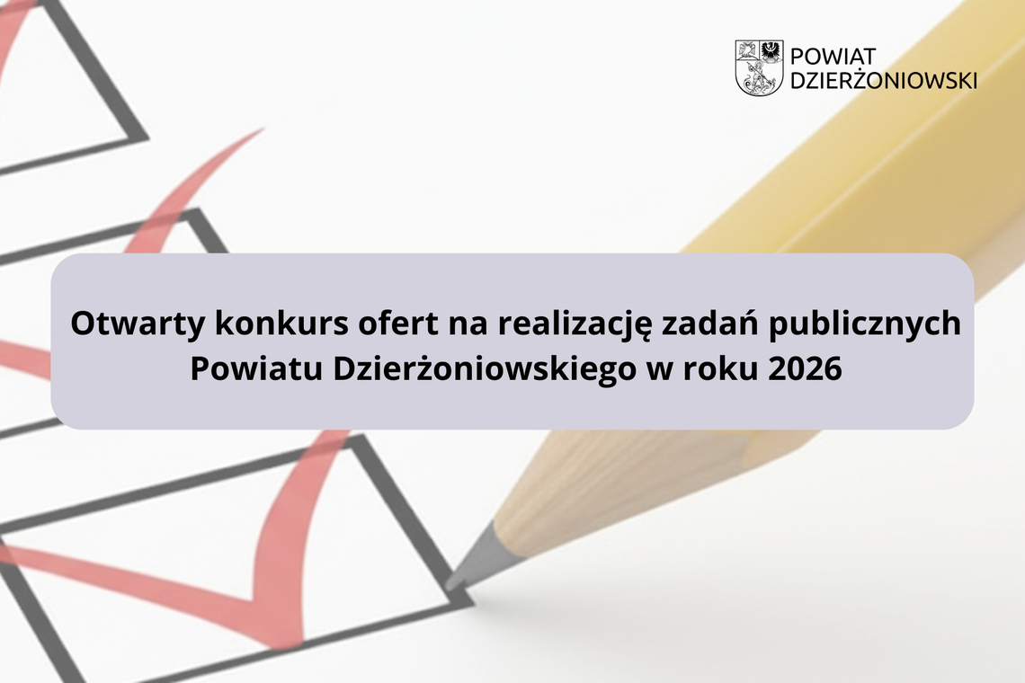Otwarty konkurs ofert na realizację zadań publicznych Powiatu Dzierżoniowskiego w roku 2026 Otwarty konkurs ofert na realizację zadań publicznych Powiatu Dzierżoniowskiego w roku 2026