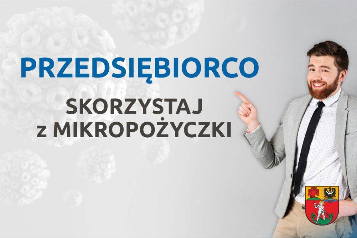 PRZEDSIĘBIORCO SKORZYSTAJ Z MIKROPOŻYCZKI PRZEDSIĘBIORCO SKORZYSTAJ Z MIKROPOŻYCZKI