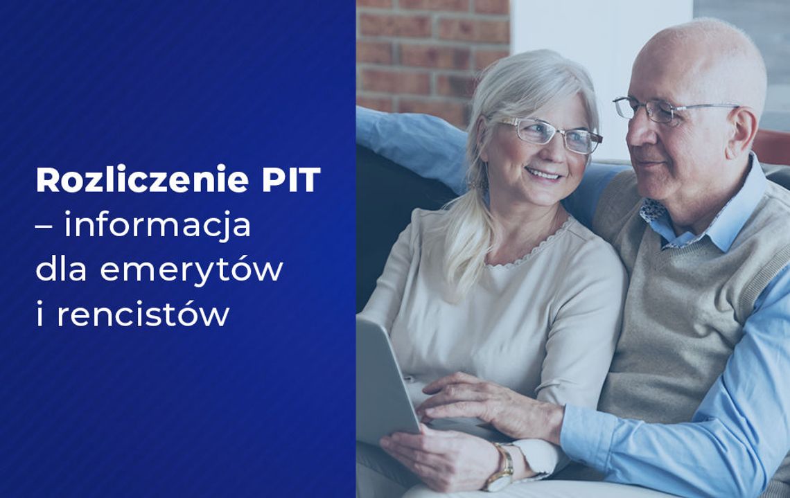 ROZLICZENIE PIT - INFORMACJA DLA EMERYTÓW I RENCISTÓW ROZLICZENIE PIT - INFORMACJA DLA EMERYTÓW I RENCISTÓW