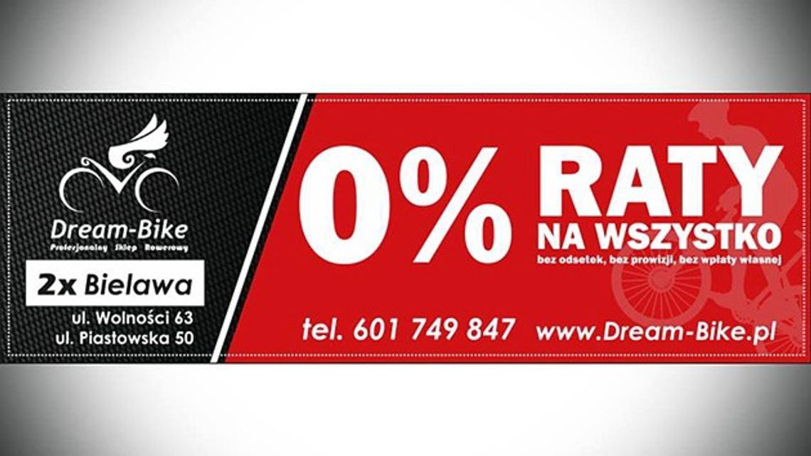W DREAM-BIKE RATY 0% NA WSZYSTKO - REKLAMA W DREAM-BIKE RATY 0% NA WSZYSTKO - REKLAMA