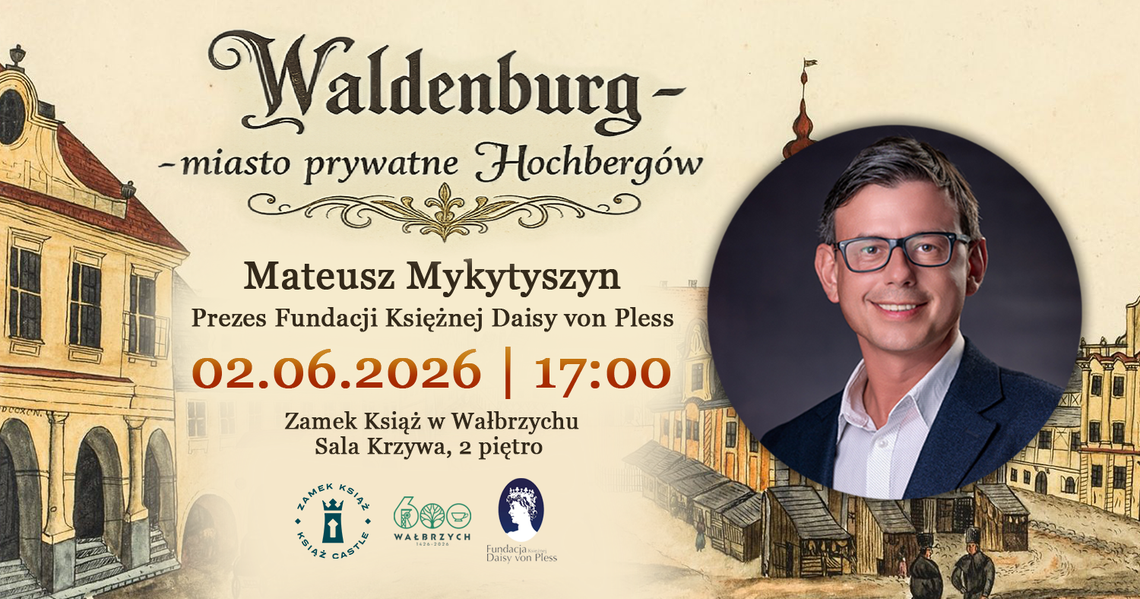 „Waldenburg – miasto prywatne Hochbergów”. Spotkanie o historii Wałbrzycha i rodu von Hochberg „Waldenburg – miasto prywatne Hochbergów”. Spotkanie o historii Wałbrzycha i rodu von Hochberg