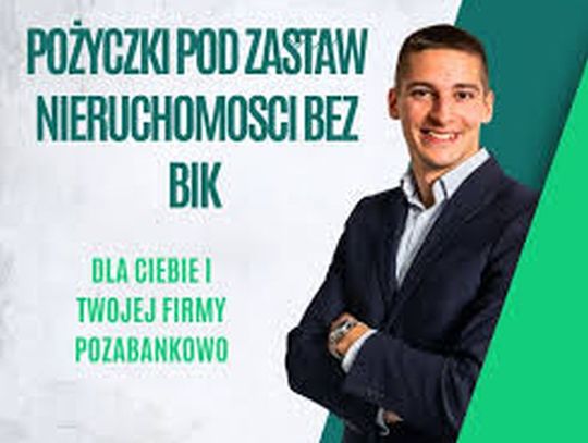 POZYCZKI POD ZASTAW NIERUCHOMOSCI BEZ BIK NAWET NA 5 LAT