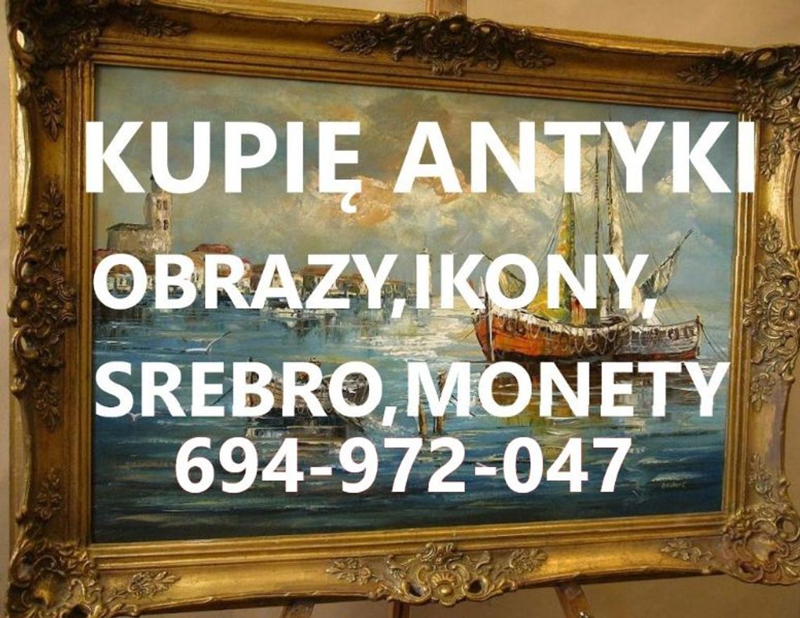 Kupię ANTYKI,srebra,monety,ikony,zegarki,militaria KONTAKT 694972047