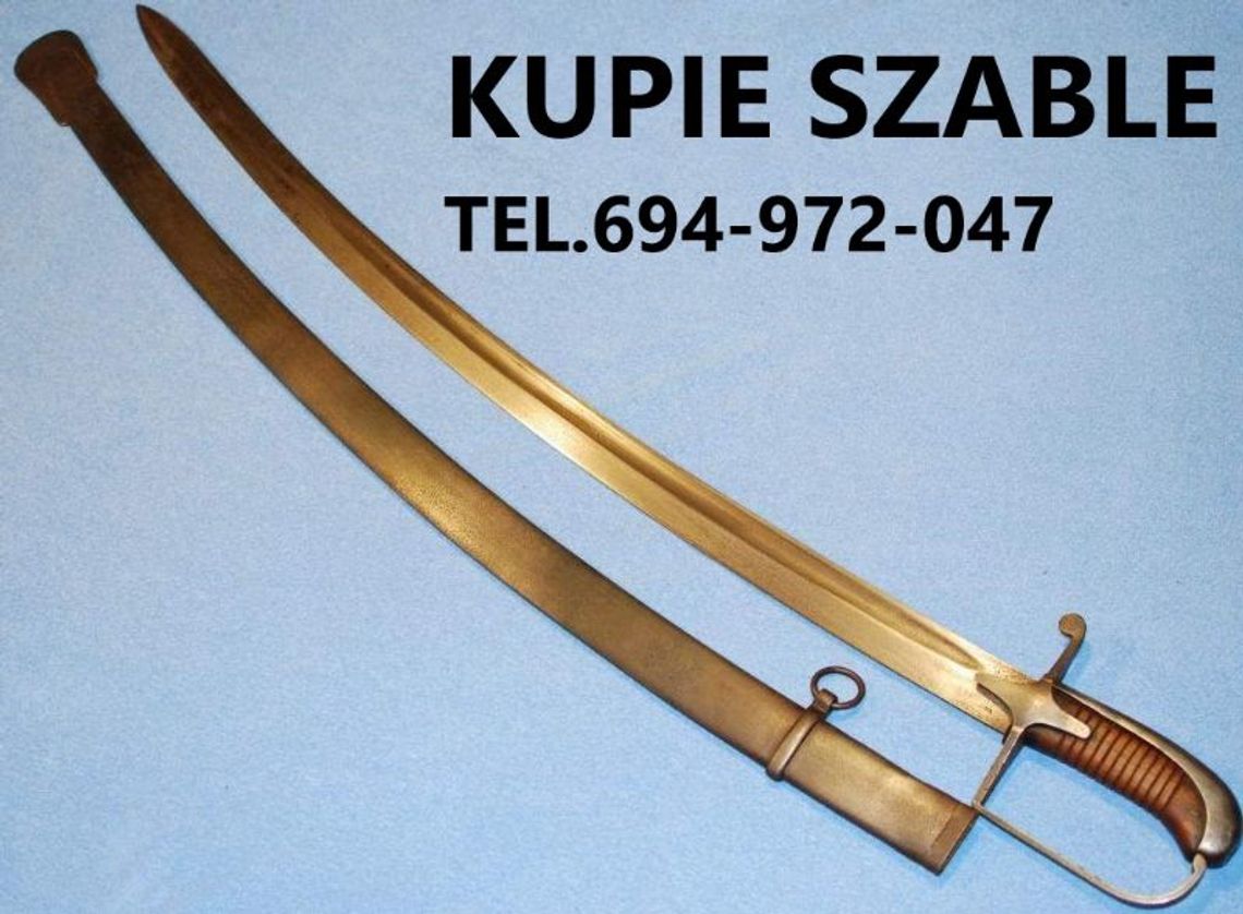 KUPIĘ SZABLE,BAGNETY,KORDZIKI,NOŻE,MILITARIA WOJSKOWE ORAZ ANTYKI-SREBRA,MONETY KONTAKT 694972047 KUPIĘ SZABLE,BAGNETY,KORDZIKI,NOŻE,MILITARIA WOJSKOWE ORAZ ANTYKI-SREBRA,MONETY KONTAKT 694972047