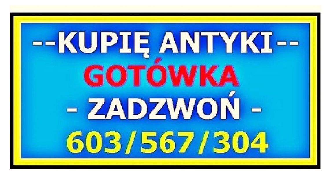 SKUP ANTYKÓW - DOJEŻDŻAM KUPIĘ ANTYKI - GOTÓWKA - ZADZWOŃ SKUP ANTYKÓW - DOJEŻDŻAM KUPIĘ ANTYKI - GOTÓWKA - ZADZWOŃ